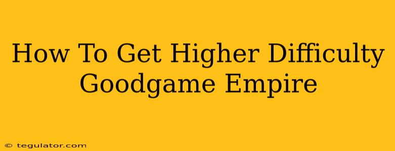 How To Get Higher Difficulty Goodgame Empire