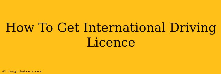 How To Get International Driving Licence