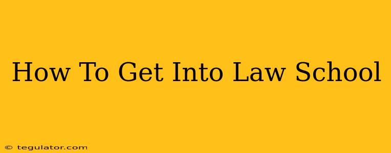 How To Get Into Law School