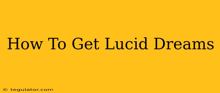 How To Get Lucid Dreams