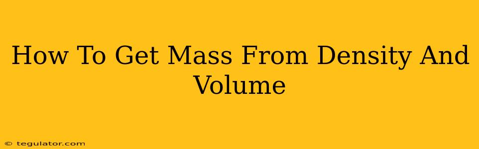 How To Get Mass From Density And Volume