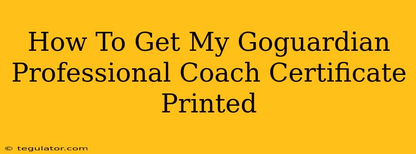 How To Get My Goguardian Professional Coach Certificate Printed