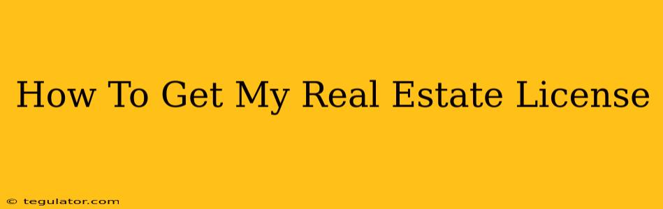 How To Get My Real Estate License