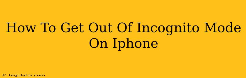 How To Get Out Of Incognito Mode On Iphone