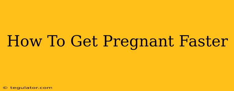 How To Get Pregnant Faster