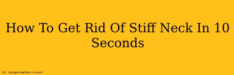 How To Get Rid Of Stiff Neck In 10 Seconds