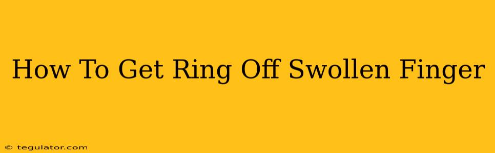 How To Get Ring Off Swollen Finger