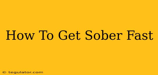 How To Get Sober Fast