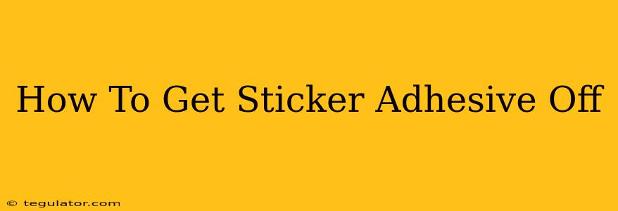 How To Get Sticker Adhesive Off