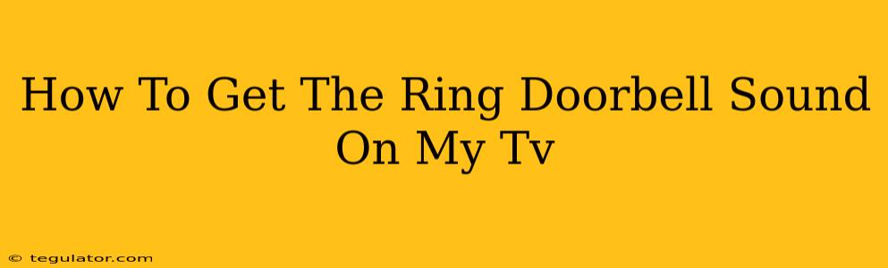 How To Get The Ring Doorbell Sound On My Tv