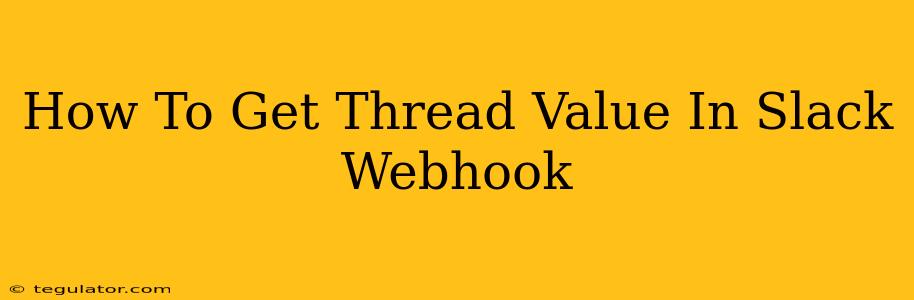 How To Get Thread Value In Slack Webhook