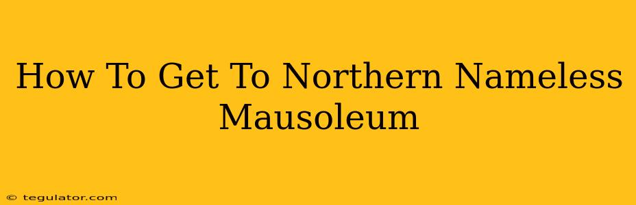 How To Get To Northern Nameless Mausoleum