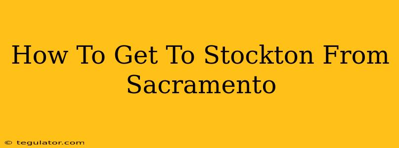 How To Get To Stockton From Sacramento