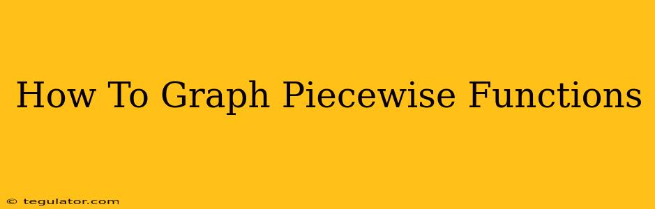 How To Graph Piecewise Functions