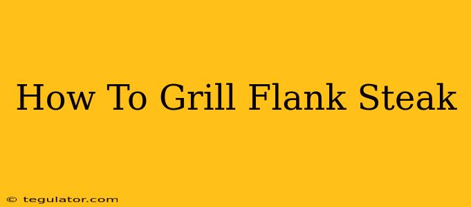 How To Grill Flank Steak