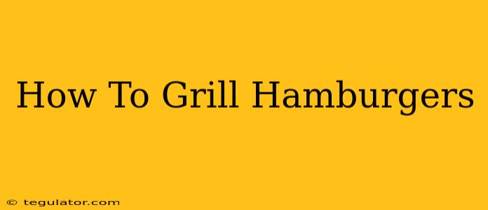 How To Grill Hamburgers