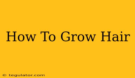 How To Grow Hair