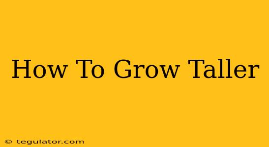 How To Grow Taller