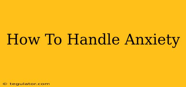 How To Handle Anxiety