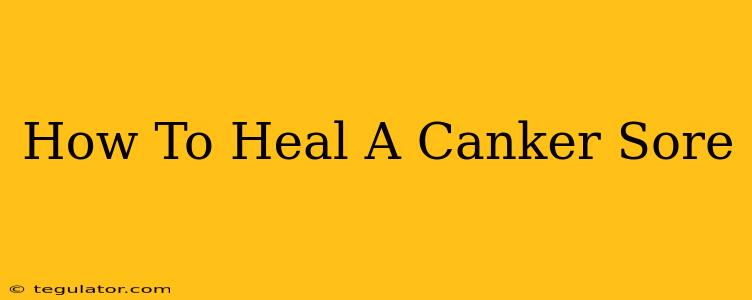 How To Heal A Canker Sore