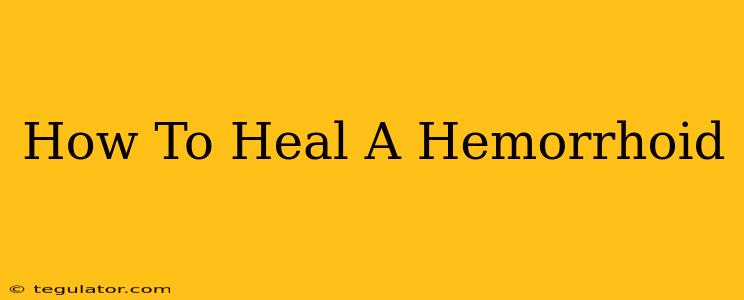 How To Heal A Hemorrhoid