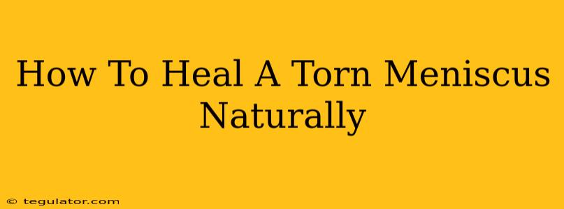 How To Heal A Torn Meniscus Naturally