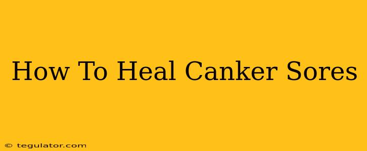 How To Heal Canker Sores