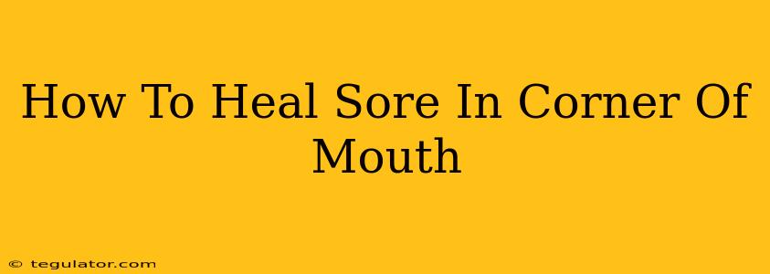 How To Heal Sore In Corner Of Mouth