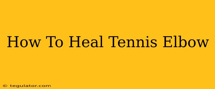 How To Heal Tennis Elbow