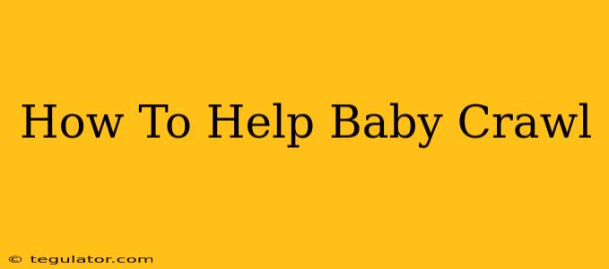 How To Help Baby Crawl