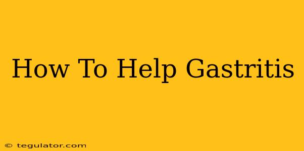 How To Help Gastritis