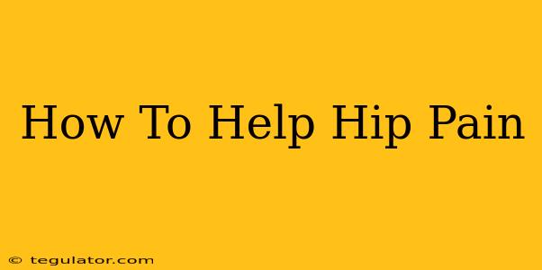 How To Help Hip Pain