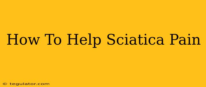 How To Help Sciatica Pain