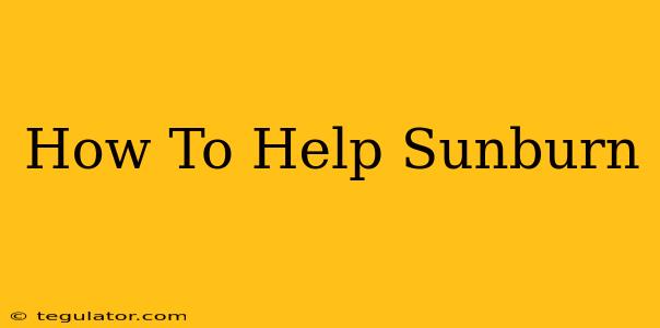 How To Help Sunburn