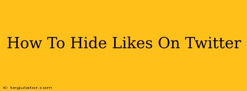 How To Hide Likes On Twitter