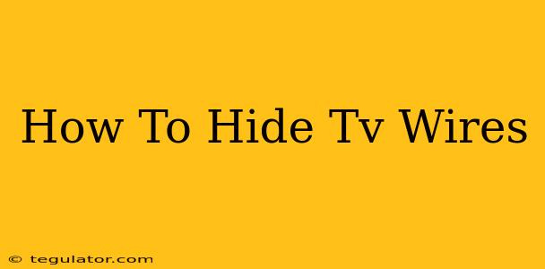 How To Hide Tv Wires