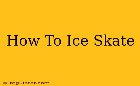 How To Ice Skate