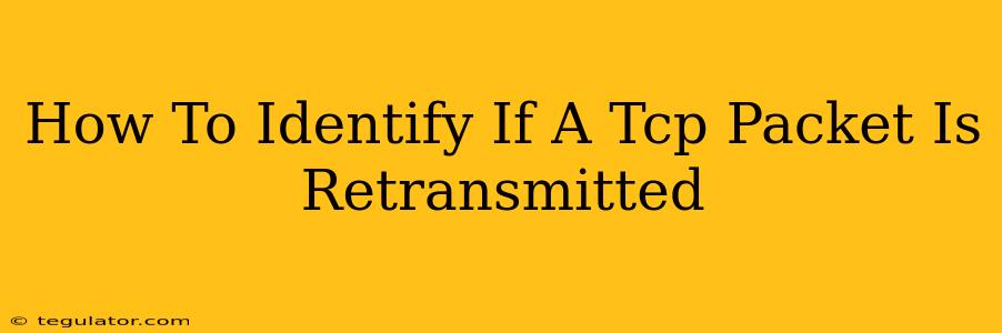 How To Identify If A Tcp Packet Is Retransmitted