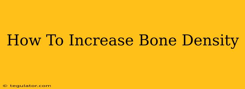 How To Increase Bone Density