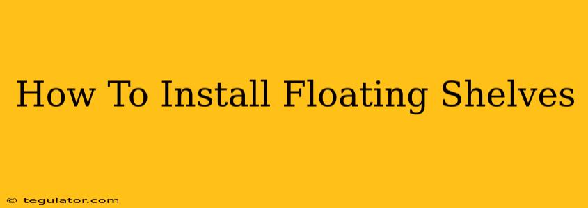 How To Install Floating Shelves