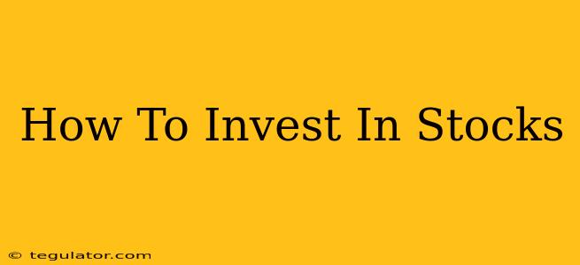 How To Invest In Stocks