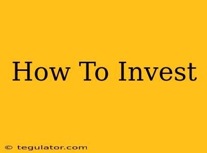 How To Invest