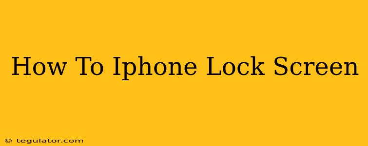 How To Iphone Lock Screen