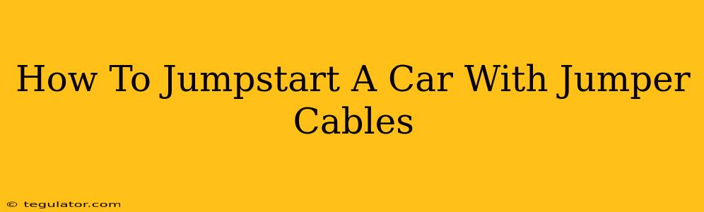 How To Jumpstart A Car With Jumper Cables