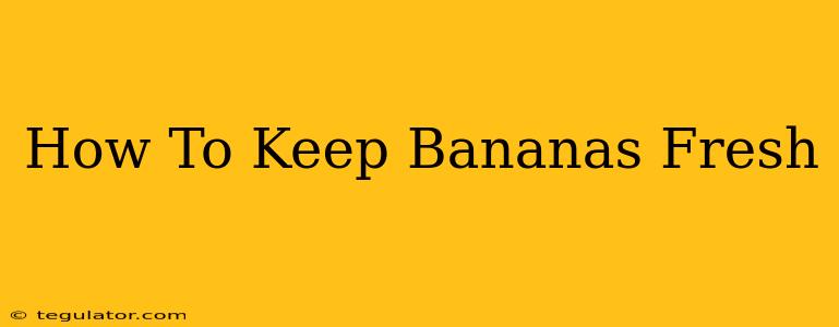 How To Keep Bananas Fresh