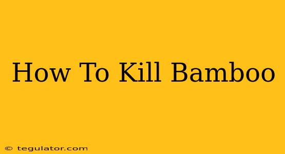 How To Kill Bamboo