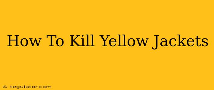 How To Kill Yellow Jackets