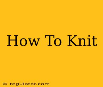 How To Knit