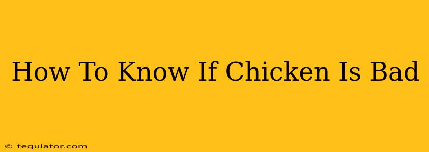 How To Know If Chicken Is Bad