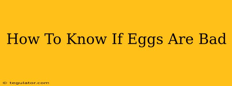 How To Know If Eggs Are Bad